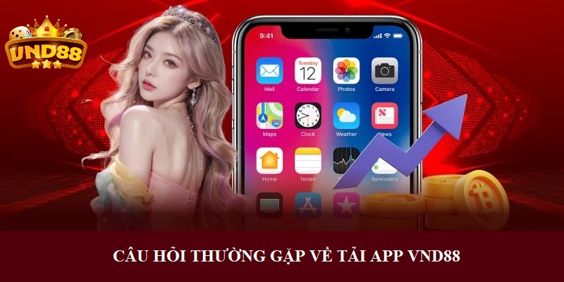 Câu hỏi hay gặp về tải app VND88 Câu hỏi hay gặp về tải app VND88